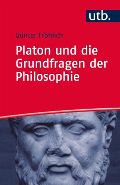 Platon und die Grundfragen der Philosophie - Fröhlich, Günter