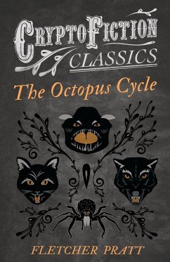 The Octopus Cycle (Cryptofiction Classics - Weird Tales of Strange Creatures) - Pratt, Fletcher; Lester, Irvin