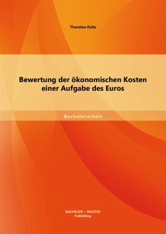 Bewertung der ökonomischen Kosten einer Aufgabe des Euros (eBook, PDF) - Foltz, Thorsten