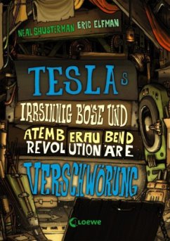 Teslas irrsinnig böse und atemberaubend revolutionäre Verschwörung / Tesla Bd.2 - Elfman, Eric;Shusterman, Neal