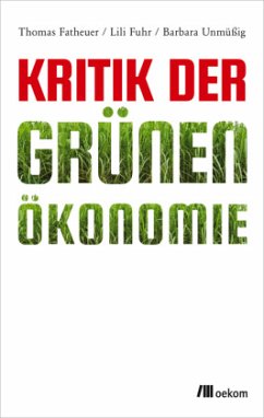 Kritik der Grünen Ökonomie - Fatheuer, Thomas;Fuhr, Lili;Unmüßig, Barbara