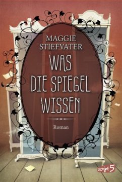 Was die Spiegel wissen / Raven Cycle Bd.3 - Stiefvater, Maggie