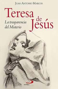 Teresa de Jesús : la trasparencia del misterio - Marcos Rodríguez, Juan Antonio