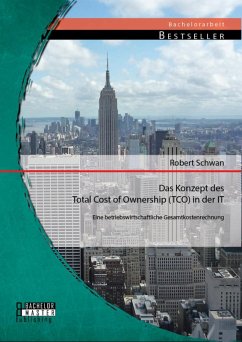 Das Konzept des Total Cost of Ownership (TCO) in der IT: Eine betriebswirtschaftliche Gesamtkostenrechnung (eBook, PDF) - Schwan, Robert