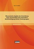 Ökonomische Aspekte der Entwicklung neuer Arzneimittel unter besonderer Berücksichtigung kleiner Nutzergruppen (eBook, PDF)