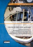 DIN EN ISO 9001:2000 verstehen! Qualitätsmanagement im Dienstleistungsunternehmen und die Umsetzung der Norm DIN EN ISO 9001:2000 mittels Handbuch in das Geschäftsgeschehen (eBook, PDF)