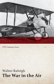 The War in the Air - Being the Story of the Part Played in the Great War by the Royal Air Force - Volume I (WWI Centenary Series)