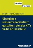 Übergänge ressourcenorientiert gestalten: Von der KiTa in die Grundschule