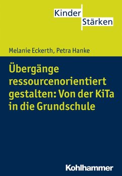 Übergänge ressourcenorientiert gestalten: Von der KiTa in die Grundschule - Eckerth, Melanie;Hanke, Petra