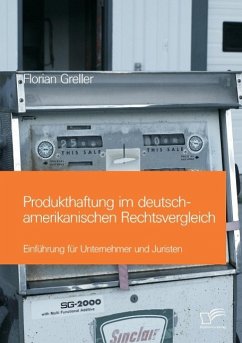 Produkthaftung im deutsch-amerikanischen Rechtsvergleich: Einführung für Unternehmer und Juristen - Greller, Florian