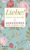 Liebe! und tu, was du willst Liebe! und tu, was du willst