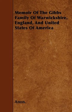 Memoir Of The Gibbs Family Of Warwickshire, England, And United States Of America - Anon.
