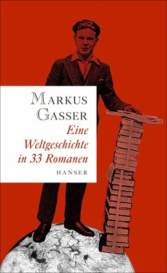 Eine Weltgeschichte in 33 Romanen - Gasser, Markus