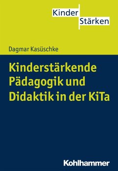 Kinderstärkende Pädagogik und Didaktik in der KiTa - Kasüschke, Dagmar
