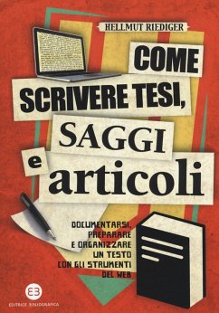 Come scrivere tesi, saggi e articoli. Documentarsi, preparare e organizzare un testo con gli strumenti del web - Riediger, Hellmut Come scrivere tesi, saggi e articoli. Documentarsi, preparare e organizzare un testo con gli strumenti del web - Riediger, Hellmut