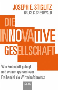 Die innovative Gesellschaft - Stiglitz, Joseph;Greenwald, Bruce C.