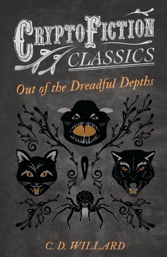 Out of the Dreadful Depths (Cryptofiction Classics - Weird Tales of Strange Creatures) - Willard, C. D.