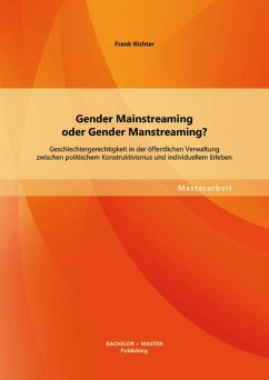 Gender Mainstreaming oder Gender Manstreaming? Geschlechtergerechtigkeit in der öffentlichen Verwaltung zwischen politischem Konstruktivismus und individuellem Erleben (eBook, PDF) - Richter, Frank