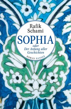 Sophia oder Der Anfang aller Geschichten - Schami, Rafik