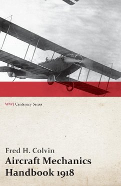 Aircraft Mechanics Handbook 1918 (WWI Centenary Series) - Colvin, Fred H.