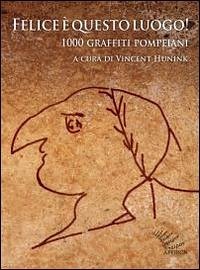 Cover Felice è questo luogo. 1000 graffiti pompeiani. Testo latino a fronte