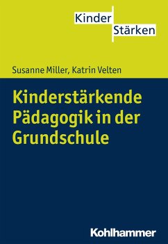 Kinderstärkende Pädagogik in der Grundschule - Miller, Susanne;Velten, Katrin