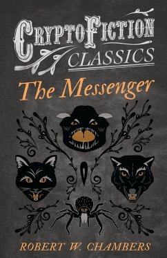 The Messenger (Cryptofiction Classics - Weird Tales of Strange Creatures) - Chambers, Robert W.