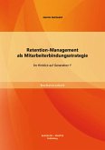 Retention-Management als Mitarbeiterbindungsstrategie: Im Hinblick auf Generation Y (eBook, PDF)