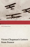 Victor Chapman's Letters from France (WWI Centenary Series)