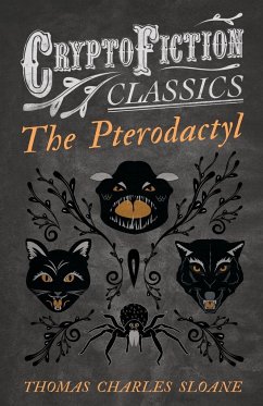 The Pterodactyl (Cryptofiction Classics - Weird Tales of Strange Creatures) - Sloane, Thomas Charles