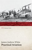 Practical Aviation - Including Construction and Operation (WWI Centenary Series)