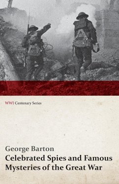 Celebrated Spies and Famous Mysteries of the Great War (WWI Centenary Series) - Barton, George