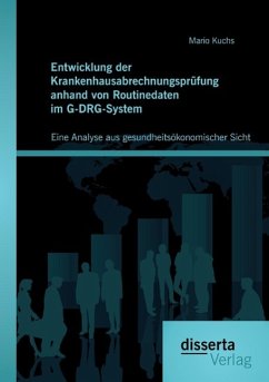 Entwicklung der Krankenhausabrechnungsprüfung anhand von Routinedaten im G-DRG-System: Eine Analyse aus gesundheitsökonomischer Sicht - Kuchs, Mario