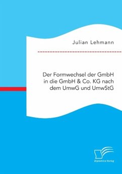 Der Formwechsel der GmbH in die GmbH & Co. KG nach dem UmwG und UmwStG - Lehmann, Julian