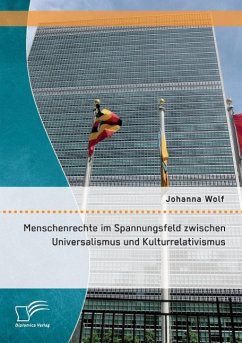 Menschenrechte im Spannungsfeld zwischen Universalismus und Kulturrelativismus - Wolf, Johanna