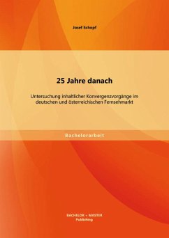 25 Jahre danach: Untersuchung inhaltlicher Konvergenzvorgänge im deutschen und österreichischen Fernsehmarkt (eBook, PDF) - Schopf, Josef