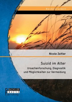 Suizid im Alter: Ursachenforschung, Diagnostik und Möglichkeiten zur Vermeidung (eBook, PDF) - Zeitler, Nicole