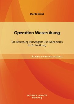 Operation Weserübung: Die Besetzung Norwegens und Dänemarks im II. Weltkrieg (eBook, PDF) - Brand, Moritz