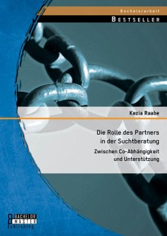 Die Rolle des Partners in der Suchtberatung: Zwischen Co-Abhängigkeit und Unterstützung (eBook, PDF) - Raabe, Kezia
