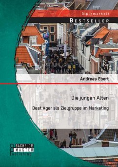 Die jungen Alten: Best Ager als Zielgruppe im Marketing (eBook, PDF) - Ebert, Andreas