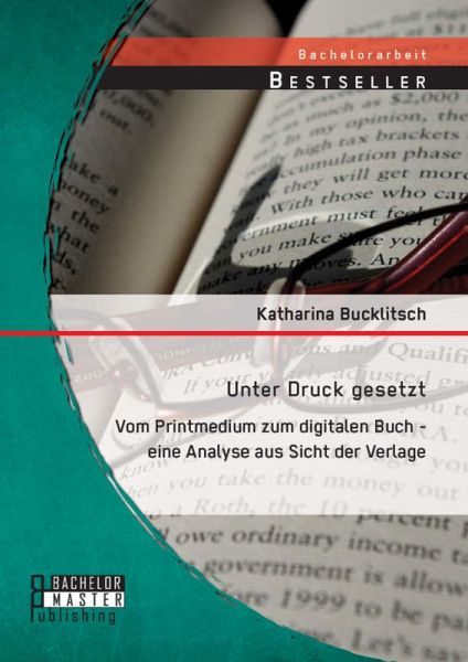 Unter Druck gesetzt: Vom Printmedium zum digitalen Buch - eine Analyse aus Sicht der Verlage (eBook, PDF)