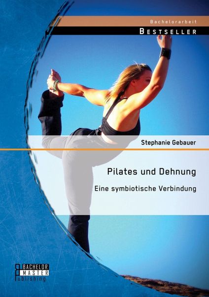 Pilates und Dehnung - Eine symbiotische Verbindung (eBook, PDF) Pilates und Dehnung - Eine symbiotische Verbindung (eBook, PDF)