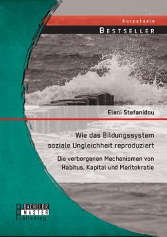 Wie das Bildungssystem soziale Ungleichheit reproduziert: Die verborgenen Mechanismen von Habitus, Kapital und Meritokratie (eBook, PDF) - Stefanidou, Eleni