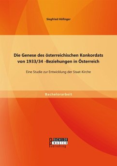 Die Genese des österreichischen Konkordats von 1933/34: Eine Studie zur Entwicklung der Staat-Kirche-Beziehungen in Österreich (eBook, PDF) - Höfinger, Siegfried