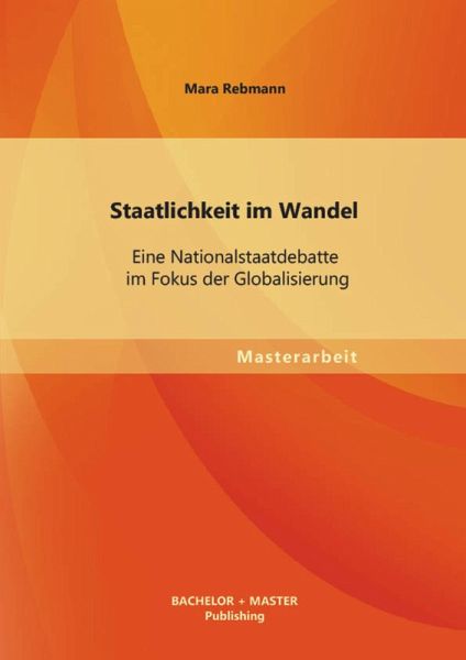 Staatlichkeit im Wandel: Eine Nationalstaatdebatte im Fokus der Globalisierung (eBook, PDF)