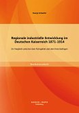 Regionale industrielle Entwicklung im Deutschen Kaiserreich 1871-1914: Ein Vergleich zwischen dem Ruhrgebiet und dem Kreis Esslingen (eBook, PDF)