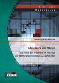 Adoleszenz und Medien: Die Rolle des Internets im Prozess der Identitätsentwicklung Jugendlicher (eBook, PDF) Adoleszenz und Medien: Die Rolle des Internets im Prozess der Identitätsentwicklung Jugendlicher (eBook, PDF)