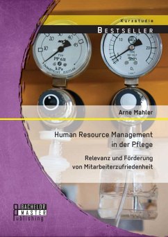 Human Resource Management in der Pflege: Relevanz und Förderung von Mitarbeiterzufriedenheit (eBook, PDF) - Mahler, Arne