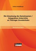 Die Umsetzung des Gemeinsamen / Integrativen Unterrichts an Thüringer Grundschulen (eBook, PDF)