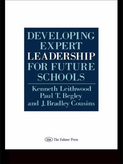 Developing Expert Leadership For Future Schools (eBook, PDF) - Leithwood, Kenneth; Begley, Paul T.; Cousins, J. Bradley